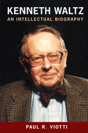 Kenneth Waltz: An Intellectual Biography