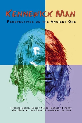 Kennewick Man: Perspectives on the Ancient One - Burke, Heather (Editor), and Smith, Claire E (Editor), and Lippert, Dorothy (Editor)