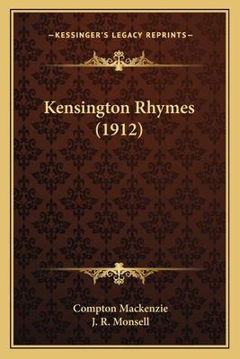 Kensington Rhymes (1912) - MacKenzie, Compton, and Monsell, J R (Illustrator)