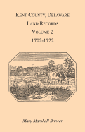 Kent County, Delaware Land Records. Volume 2: 1702-1722