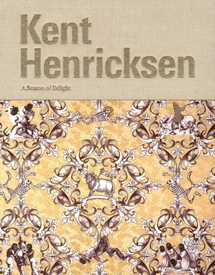Kent Henricksen: A Season of Delight - Henricksen, Kent, and Grayson, Kathy (Text by), and Nickas, Bob (Text by)
