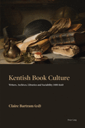 Kentish Book Culture: Writers, Archives, Libraries and Sociability 1400-1660