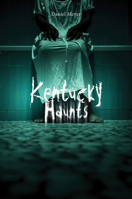 Kentucky Haunts - Meyer, Daniel