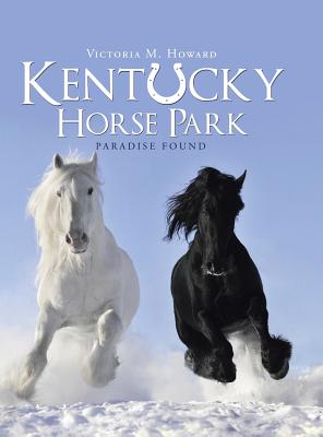 Kentucky Horse Park: Paradise Found - Howard, Victoria M