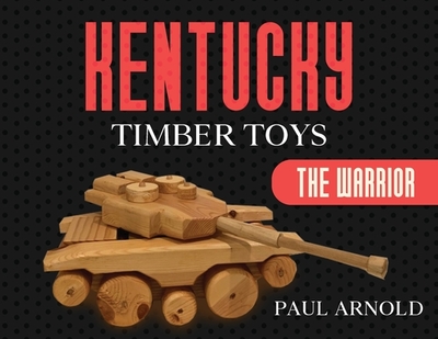 Kentucky Timber Toys: The Warrior - Arnold, Paul
