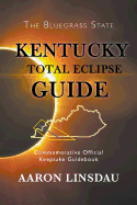 Kentucky Total Eclipse Guide: Commemorative Official Keepsake Guide 2017