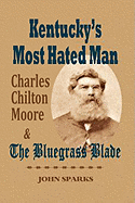 Kentucky's Most Hated Man: Charles Chilton Moore and the Bluegrass Blade