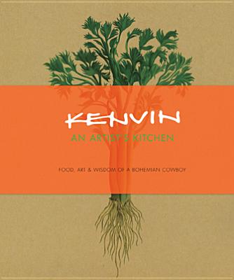 Kenvin: An Artist's Kitchen: Food, Art & Wisdom of a Bohemian Cowboy - Lyman, Kenvin