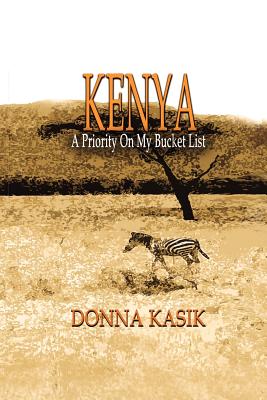 Kenya: A Priority on My Bucket List - Kasik, Donna