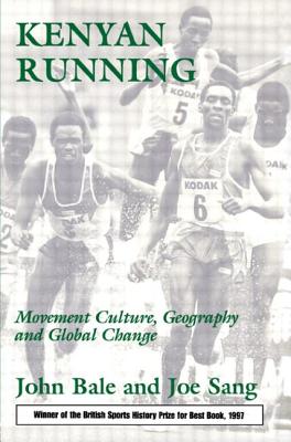 Kenyan Running: Movement Culture, Geography and Global Change - Bale, John, and Sang, Joe
