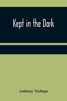 Kept in the Dark - Trollope, Anthony