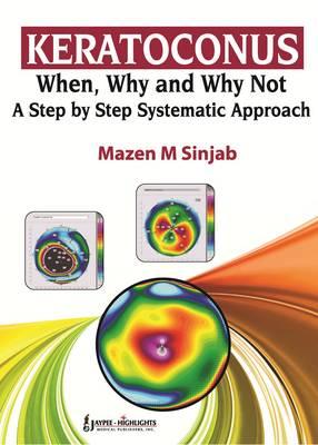 Keratoconus: When, Why and Why Not: A Step by Step Systematic Approach - Sinjab, Mazen M
