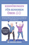 Kern?bungen F?r Senioren ?ber 60: Wirksame t?gliche ?bungsroutine zur Steigerung der Energie und St?rkung des Gleichgewichts f?r ?ltere Menschen