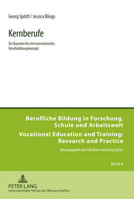 Kernberufe: Ein Baustein Fuer Ein Transnationales Berufsbildungskonzept - Spttl, Georg, and Blings, Jessica