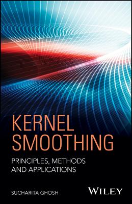 Kernel Smoothing: Principles, Methods and Applications - Ghosh, Sucharita
