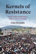 Kernels of Resistance: Maize, Food Sovereignty, and Collective Power