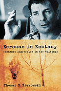 Kerouac in Ecstasy: Shamanic Expression in the Writings