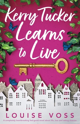 Kerry Tucker Learns to Live: A completely heartbreaking feel-good novel about life, loss and taking chances - Voss, Louise