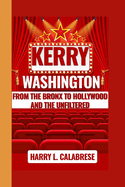 Kerry Washington: From the Bronx to Hollywood and the Unfiltered
