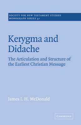 Kerygma and Didache: The Articulation and Structure of the Earliest Christian Message - McDonald, James I. H.