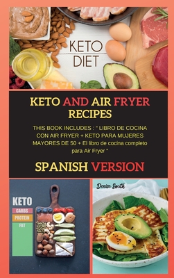 Keto and Air Fryer Recipes: THIS BOOK INCLUDES: LIBRO DE COCINA CON AIR FRYER + KETO PARA MUJERES MAYORES DE 50 + El libro de cocina completo para Air Fryer - Smith, Denise