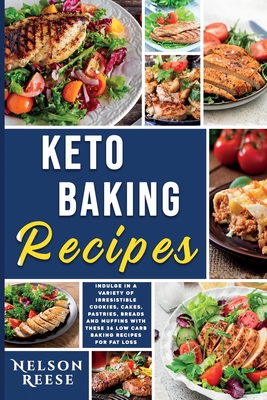 Keto Baking Recipes: Indulge in a Variety of Irresistible Cookies, Cakes, Pastries, Breads and Muffins with these 36 Low Carb Baking Recipes for Fat Loss - Reese, Nelson