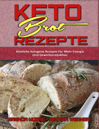 Keto-Brot-Rezepte: Kstliche Ketogene Rezepte F?r Mehr Energie Und Gewichtsreduktion (Keto Bread Recipes) (German Version)