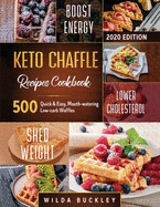 Keto Chaffle Recipes Cookbook #2020: 500 Quick & Easy, Mouth-watering, Low-Carb Waffles to Lose Weight with taste and maintain your Ketogenic Diet