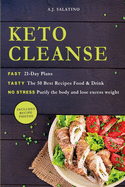 Keto Cleanse: FAST 21-Day Plans TASTY The 50 Best Recipes Food & Drink NO STRESS Purify the body and lose excess weight