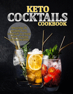 Keto Cocktails Cookbook: Amazing 26 healthy keto cocktails to enjoy while staying fit and healthy