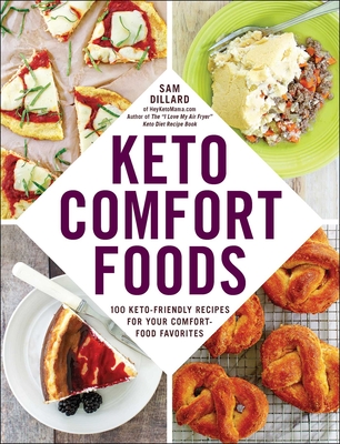 Keto Comfort Foods: 100 Keto-Friendly Recipes for Your Comfort-Food Favorites - Dillard, Sam