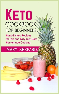 Keto Cookbook For Beginners: Hand-Picked Recipes For Fast And Easy Low-Carb Homemade Cooking. Lose up to 7 pounds in 7 days with mouth-watering recipes for beginners. - Shepard, Mary