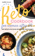 Keto Cookbook for Women After 50: Eat what you love and never be hungry