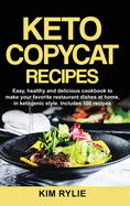 Keto Copycat Recipes: Easy, healthy and delicious cookbook to make your favorite restaurants dishes at home, in ketogenic style. Includes 100 recipes.