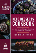 Keto Desserts Cookbook: 150 Tasty Fat Bomb Recipes That Will Change the Way You See Keto Forever