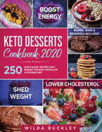 Keto Desserts Cookbook 2020: 250 Quick & Easy Recipes on a Budget for Busy People on Ketogenic Diet - Bombs, Bars & Brownies included