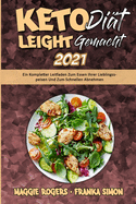 Keto-Di?t Leicht Gemacht 2021: Ein Kompletter Leitfaden Zum Essen Ihrer Lieblingsspeisen Und Zum Schnellen Abnehmen (Keto Diet Made Easy 2021) (German Version)