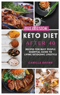 Keto Diet After 40: Recipes For Busy People Essential Guide To Living ketogenic Lifestyle