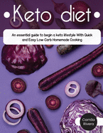Keto Diet: An essential guide to begin a keto lifestyle With Quick & Easy Low-Carb Homemade Cooking