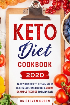 Keto diet cookbook 2020: Tasty recipes to regain your best shape (including a 30day example recipes to burn fat) - Green, Steven, Dr.