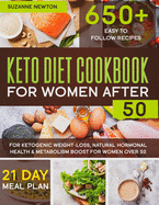 Keto Diet Cookbook for Women After 50: 650+ Easy To Follow Recipes for Ketogenic Weight-Loss, Natural Hormonal Health & Metabolism Boost for Women Over 50 Includes a 21 Day Meal Plan