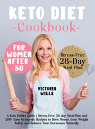 Keto Diet Cookbook for Women After 50: A Keto Habits Guide Stress-Free 28-day Meal Plan and 200+ Easy Ketogenic Recipes to Save Money, Lose Weight Safely and Balance Your Hormones Naturally