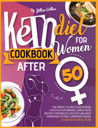 Keto Diet Cookbook for Women After 50: The Complete Guide To Ketogenic Lifestyle for Seniors. Simple Keto Recipes for Fast Weight Loss. Balance Hormones To Feel Confident Again. 30-Day Keto Meal Plan