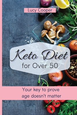 Keto Diet for Over 50: Your key to prove age doesn't matter - Cooper, Lucy