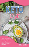 Keto Diet for Women: 30-Day Plan For Busy Women on Keto Diet to Lose Weight, Balance Hormones, Boost Brain Health, and Regain Confidence