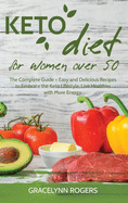 Keto Diet for Women Over 50: The Complete Guide + Easy and Delicious Recipes to Embrace the Keto Lifestyle, Live Healthier with More Energy