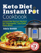 Keto Diet Instant Pot Cookbook: Instant Pot Recipes Perfect for a Ketogenic, Low-Carb, Paleo Diets (Ketogenic Diet Healthy Cooking, keto reset, keto meals book)