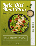 Keto Diet Meal Plan Bible 2021 Edition: Healthy, Tasty Meal Plan That Focuses On Energy and Vitality