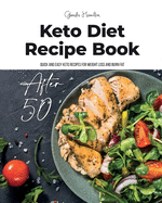 Keto Diet Recipe Book After 50: Quick and Easy Keto Recipes for Weight Loss and Burn Fat