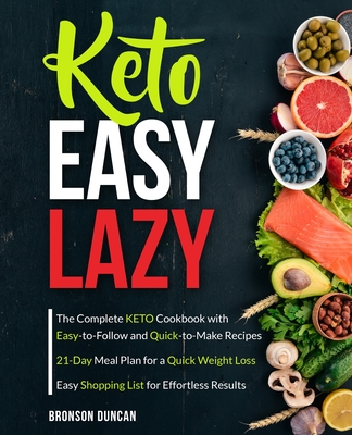 Keto Easy Lazy: The Complete Keto Cookbook with Easy-to-Follow and Quick-to-Make Recipes - Duncan, Bronson